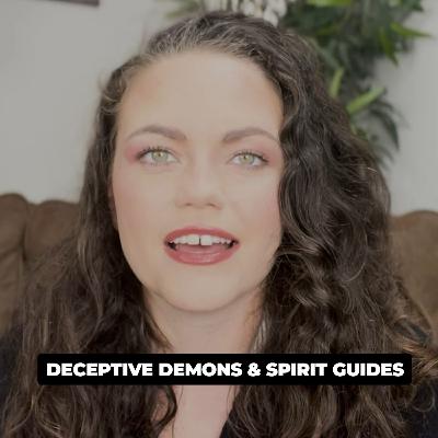 DECEPTIVE DEMONS & SPIRIT GUIDES
