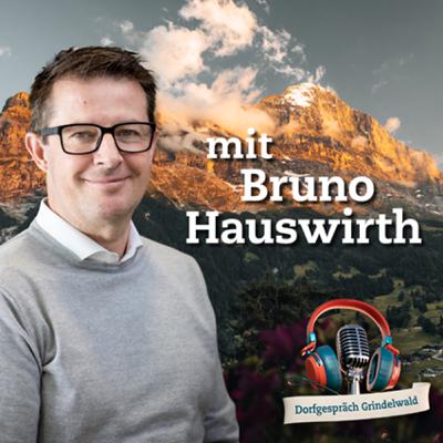 Folge 18: Bruno Hauswirth - Tourismusdirektor Grindelwald