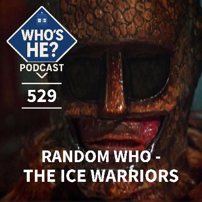 Who's He? Podcast 529 | Random Who - The Ice Warriors Who's He? Podcast 529 | Random Who - The Ice Warriors