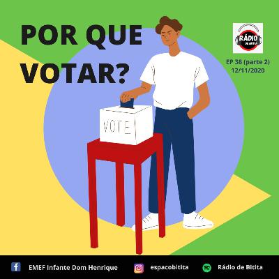 Por que votar? - Episódio 38 (Parte B)