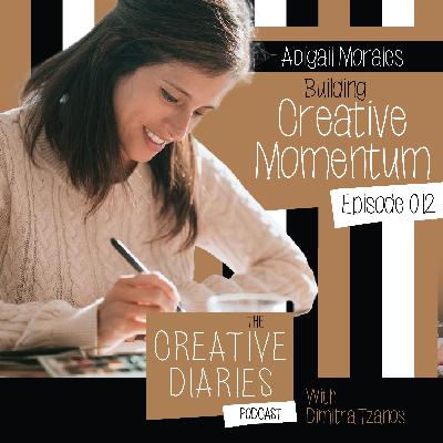 012 : Building Creative Momentum with Abigail Morales