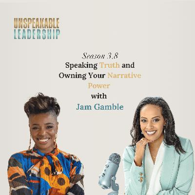 Speaking Truth and Owning Your Narrative Power with Jam Gamble Speaking Truth and Owning Your Narrative Power with Jam Gamble