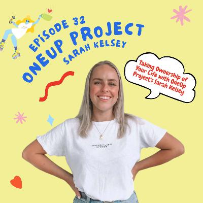 EP 28: Taking Ownership of Your Life with OneUp Project's Sarah Kelsey EP 28: Taking Ownership of Your Life with OneUp Project's Sarah Kelsey