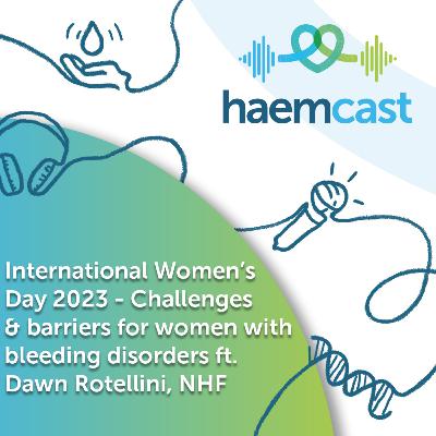 International Womens Day 2023 - The challenges faced by women in the bleeding disorders community ft. Dawn Rotellini, NHF International Womens Day 2023 - The challenges faced by women in the bleeding disorders community ft. Dawn Rotellini, NHF
