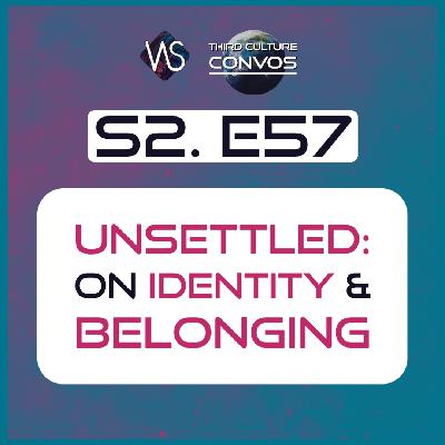 2.57 Unsettled: A Third Culture Conversation on Identity and Belonging