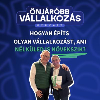 Hogyan építs olyan vállalkozást, ami nélküled is növekszik?