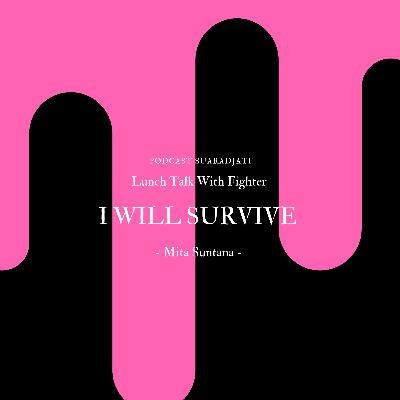 Eps.68. Lunch Talk With Fighter: I Will Survive