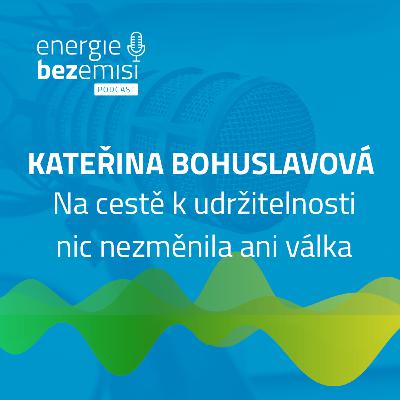 Kateřina Bohuslavová - Na cestě k udržitelnosti nic nezměnila ani válka Kateřina Bohuslavová - Na cestě k udržitelnosti nic nezměnila ani válka