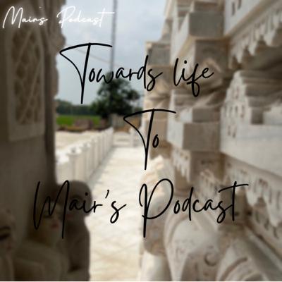 Towards life to Mair’s Podcast