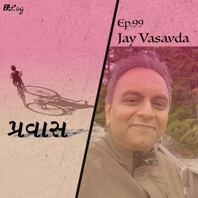 Ep.99 Pravaas ft. Jay Vasavda
