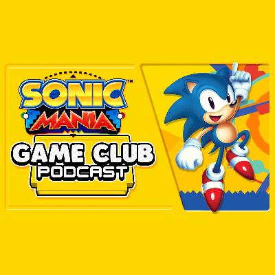 Sonic Mania - Game Club Podcast #10