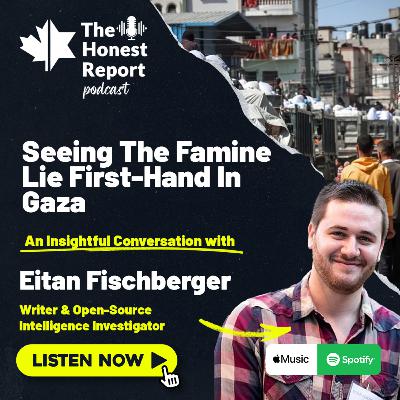 Seeing The Famine Lie First-Hand In Gaza: An Insightful Conversation With Writer & Open-Source Intelligence Investigator Eitan Fischberger