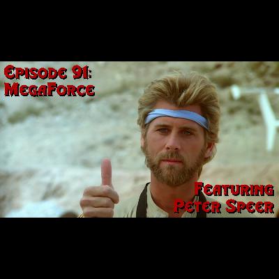 Episode 91: MegaForce featuring Peter Speer