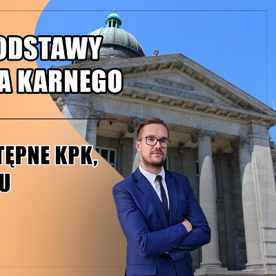 Podstawy postępowania karnego #2 - Przepisy wstępne KPK, rola sądu