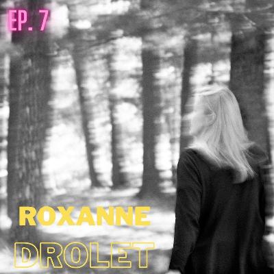 Ep. 7 Roxanne Drolet