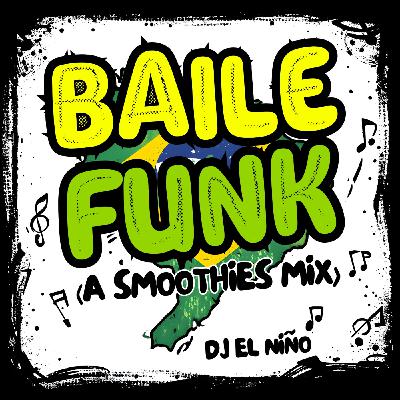 Episode 93: DJ El Niño - Baile Funk (Smoothies, Dennis Ferrer, Sean Paul, DJ Snake, The Weeknd, Anitta, Aventura, Rihanna)