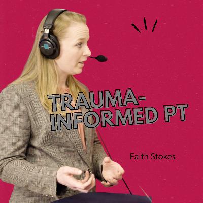 Trauma-Informed & Psychologically Informed Care in PT with Faith Stokes