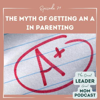71 The Myth of Getting an A in Parenting