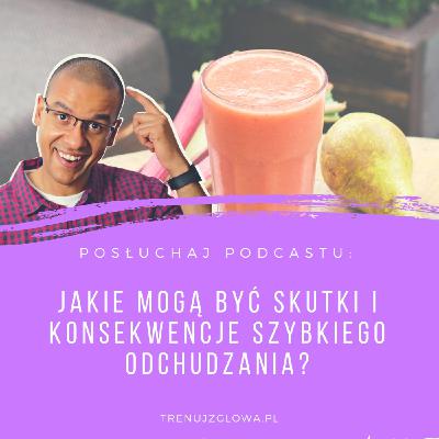 Niedzielne Dietetyczne Pogaduchy #5 - Jakie mogą być skutki i konsekwencje szybkiego odchudzania?