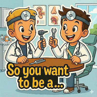 So you want to be a… Ear, Nose, and Throat Doctor So you want to be a… Ear, Nose, and Throat Doctor