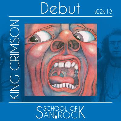 KING CRIMSON - Debut S02E13 - School of San Rock Podcast