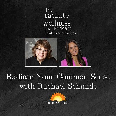 Radiate Your Common Sense with Rachael Schmidt Radiate Your Common Sense with Rachael Schmidt