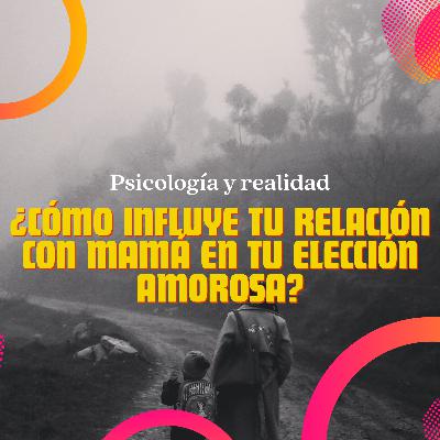 ¿Cómo influye tu relación con mamá en tu elección amorosa? ¿Cómo influye tu relación con mamá en tu elección amorosa?