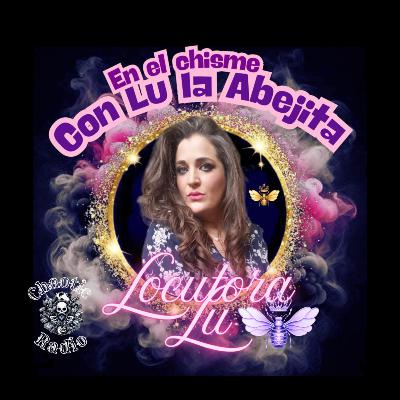 En el chisme con la Abejita Lu