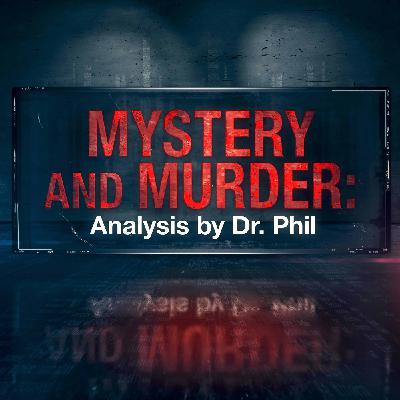 S3E3: Beautiful Victim or Killer Wife? Mystery and Murder: Analysis by Dr. Phil