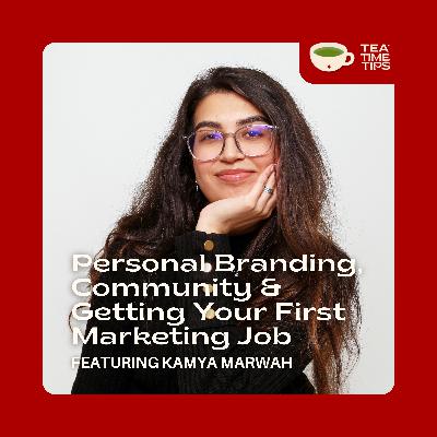 Personal Branding, Community, and Getting Your First Marketing Job | Kamya Marwah