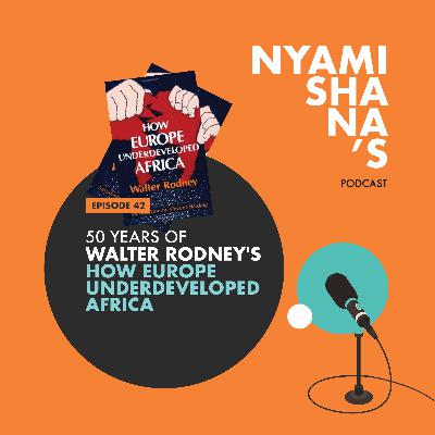 Episode 42: 50 years of Walter Rodney's 'How Europe under-developed Africa.'