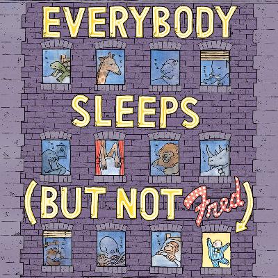 Everybody Sleeps (But Not Fred) by Josh Schneider