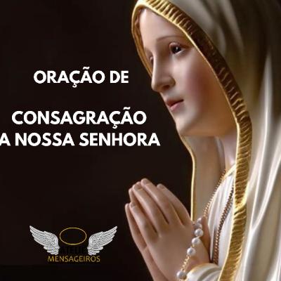 Oração de Consagração a Nossa Senhora