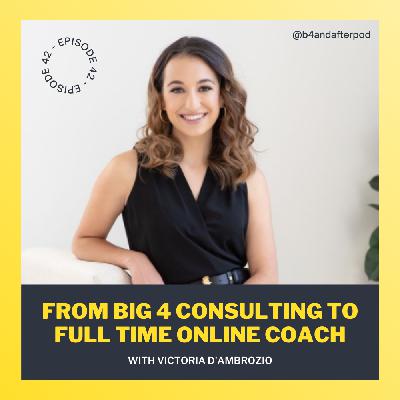 From Big 4 Consulting to Full Time Online Coach with Victoria D‘Ambrozio From Big 4 Consulting to Full Time Online Coach with Victoria D‘Ambrozio