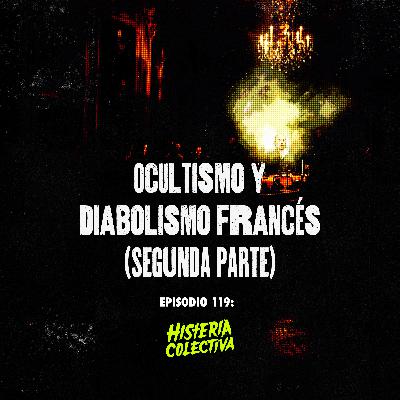 Ep. 119: Ocultismo y Diabolismo Francés [SEGUNDA PARTE] (con Beyond Podcast)