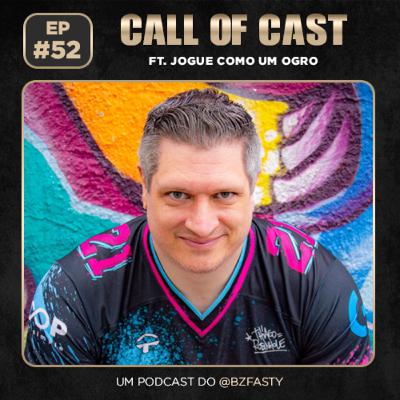 JOGUE COMO UM OGRO - Call of Cast #52 JOGUE COMO UM OGRO - Call of Cast #52