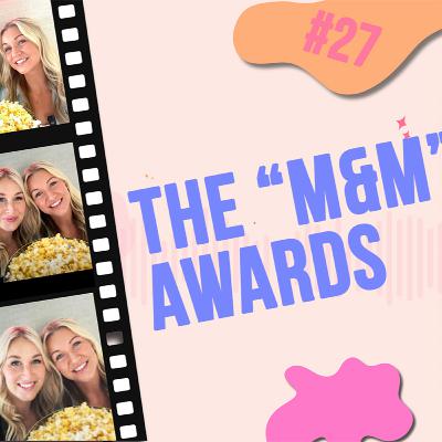 #27 - The "M&M" Awards
