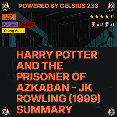 Harry Potter and the Prisoner of Azkaban - JK Rowling (1999) Summary (Harry Potter - 3) - 4.58 ⭐️