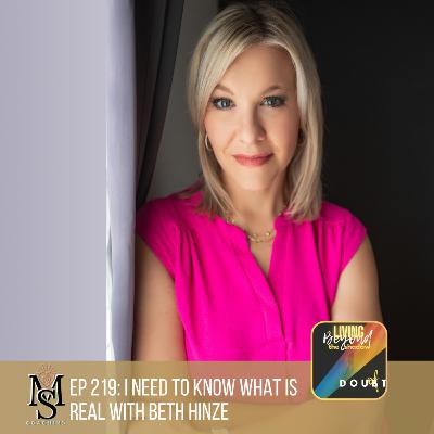 Episode 219: I Need to Know What is Real with Beth Hinze Episode 219: I Need to Know What is Real with Beth Hinze