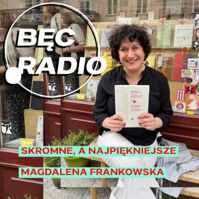 Bęc Radio: Skromne, a najpiękniejsze —> Frankowska Bęc Radio: Skromne, a najpiękniejsze —> Frankowska