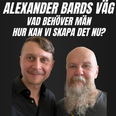 Alex Bard delar sina insikter om vad svenska män behöver och konkreta steg du kan ta nu
