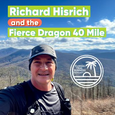 #115: Richard Hisrich and the Fierce Dragon 40 Mile #115: Richard Hisrich and the Fierce Dragon 40 Mile