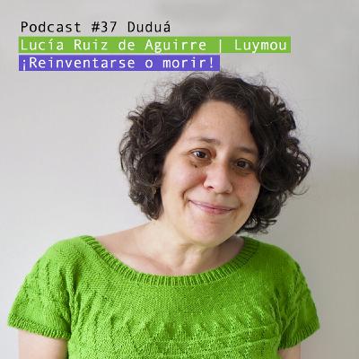 Lucía Ruiz de Aguirre Luymou: Reinventarse o morir