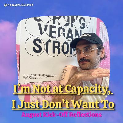 I'm Not at Capacity, I Just Don't Want To (Solo)