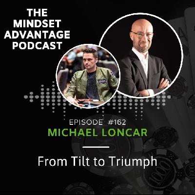 162 - Michael Loncar - From Tilt to Triumph 162 - Michael Loncar - From Tilt to Triumph
