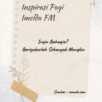 Ingin Bahagia? Bersyukurlah Sebanyak Mungkin Ingin Bahagia? Bersyukurlah Sebanyak Mungkin