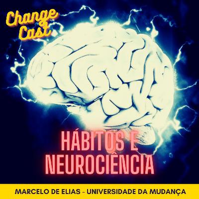 # 27 Dicas para a mudança de hábitos pelo olhar da neurociência (ChangeCast #boramudar com MARCELO DE ELIAS)
