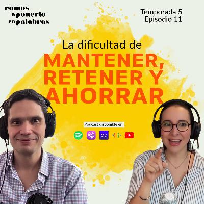 T05 Episodio 11 La dificultad de mantener, retener y ahorrar T05 Episodio 11 La dificultad de mantener, retener y ahorrar