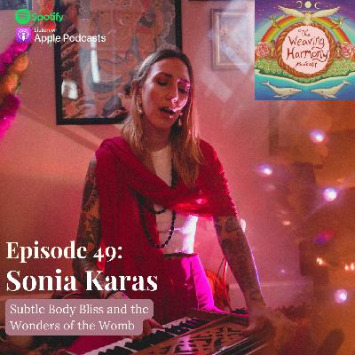 49 | Subtle Body Bliss and the Wonders of the Womb w/ Sonia Karas
