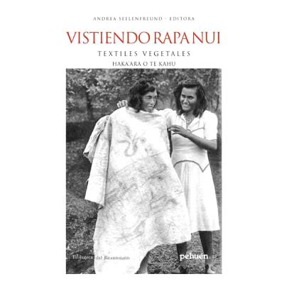 Tramas Capítulo 8: Vistiendo Rapa Nui. Textiles Vegetales/Andrea Seelenfreund, Ana María Rojas y equipo.